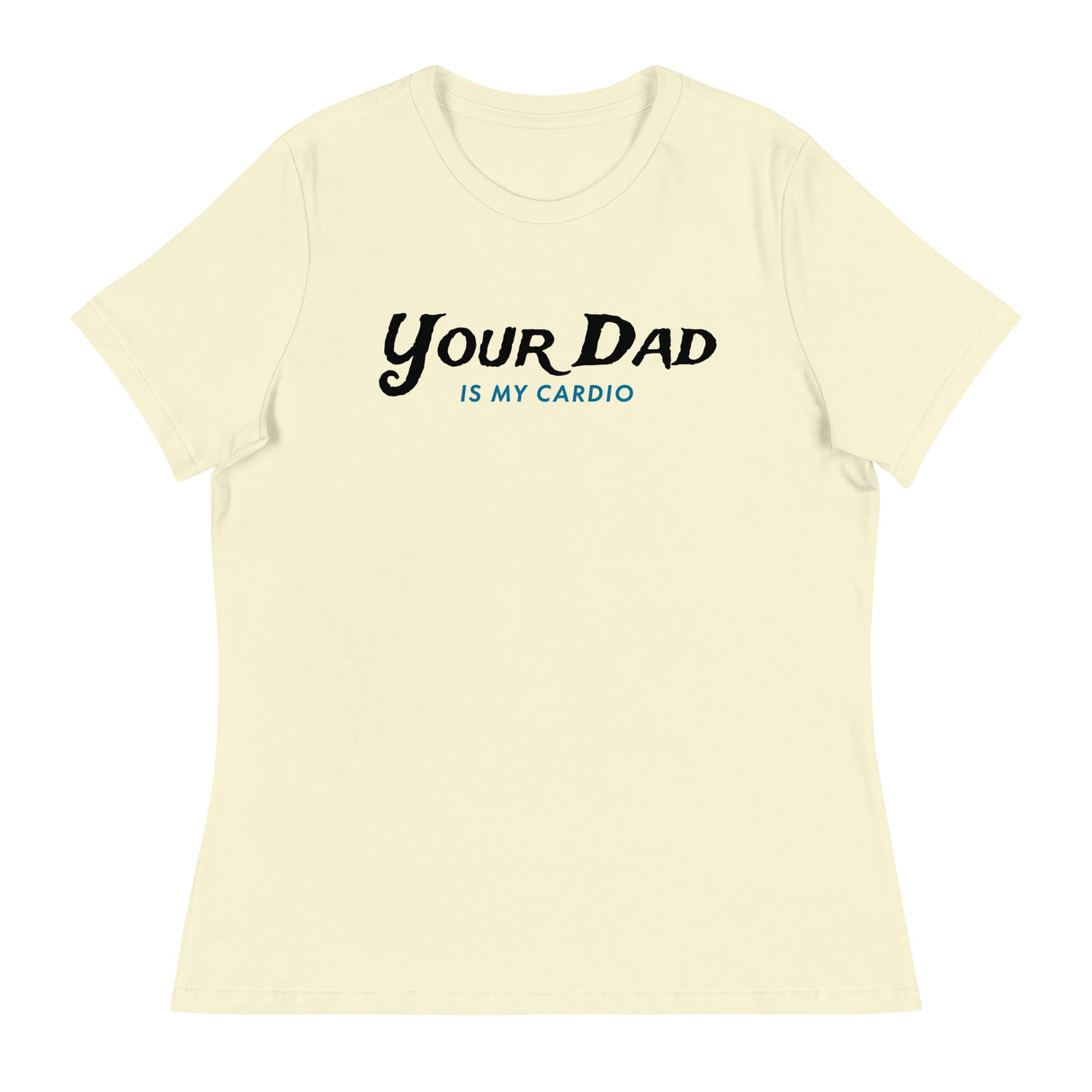 Your Dad is my Cardio (Women's Relaxed T-Shirt)-Women's T-Shirts-Swish Embassy