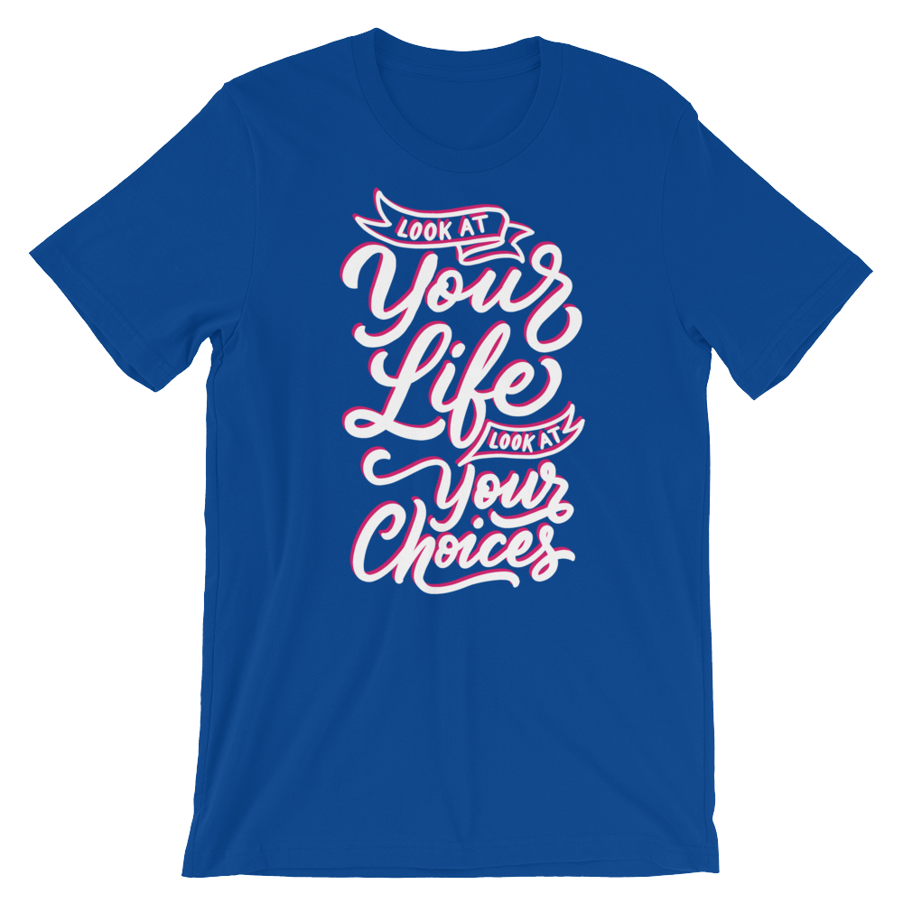 Look At Your Life, Look At Your Choices-T-Shirts-Swish Embassy