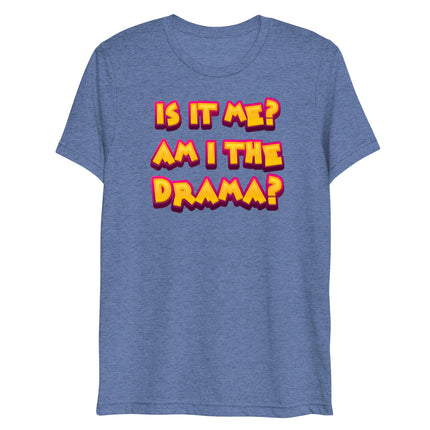 Am I the Drama? (Triblend)-Triblend T-Shirt-Swish Embassy