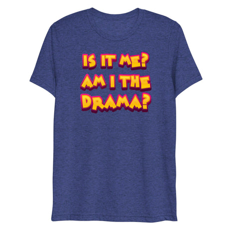 Am I the Drama? (Triblend)-Triblend T-Shirt-Swish Embassy