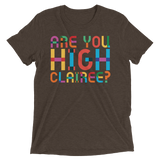 Are You High Clairee? (Triblend)-Triblend T-Shirt-Swish Embassy