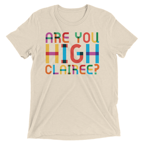 Are You High Clairee? (Triblend)-Triblend T-Shirt-Swish Embassy