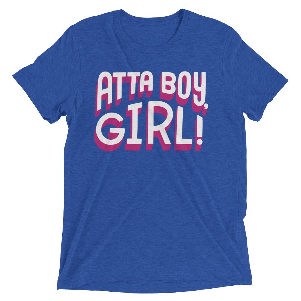 Atta Boy Girl! (Triblend)-Triblend T-Shirt-Swish Embassy