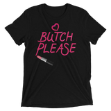 Butch Please (Triblend)-Triblend T-Shirt-Swish Embassy