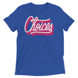 Choices (Triblend)-Triblend T-Shirt-Swish Embassy