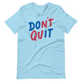 Don't Quit-T-Shirts-Swish Embassy