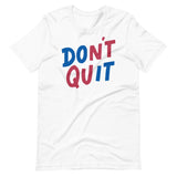 Don't Quit-T-Shirts-Swish Embassy