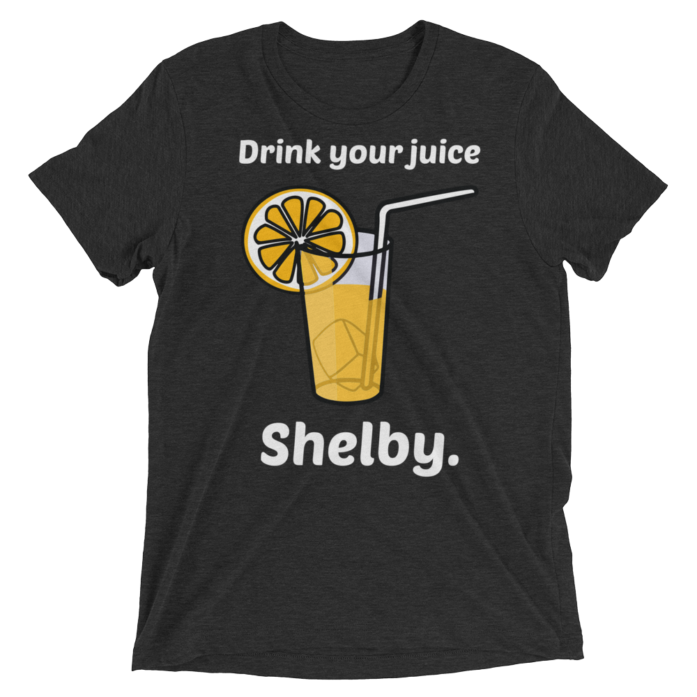 Drink Your Juice Shelby (Triblend)-Triblend T-Shirt-Swish Embassy