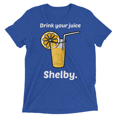 Drink Your Juice Shelby (Triblend)-Triblend T-Shirt-Swish Embassy