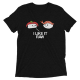 I Like it Raw (Triblend)-Triblend T-Shirt-Swish Embassy