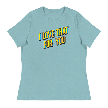 I Love that for You (Women's Relaxed T-Shirt)-Women's T-Shirts-Swish Embassy