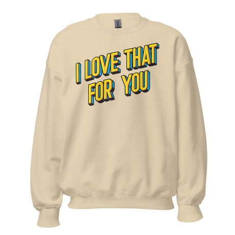 I love That For You (Sweatshirt)-Sweatshirt-Swish Embassy