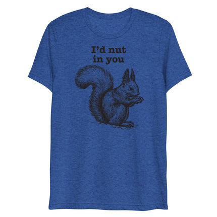 I'd Nut in You (Triblend)-Triblend T-Shirt-Swish Embassy