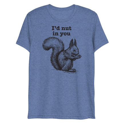 I'd Nut in You (Triblend)-Triblend T-Shirt-Swish Embassy