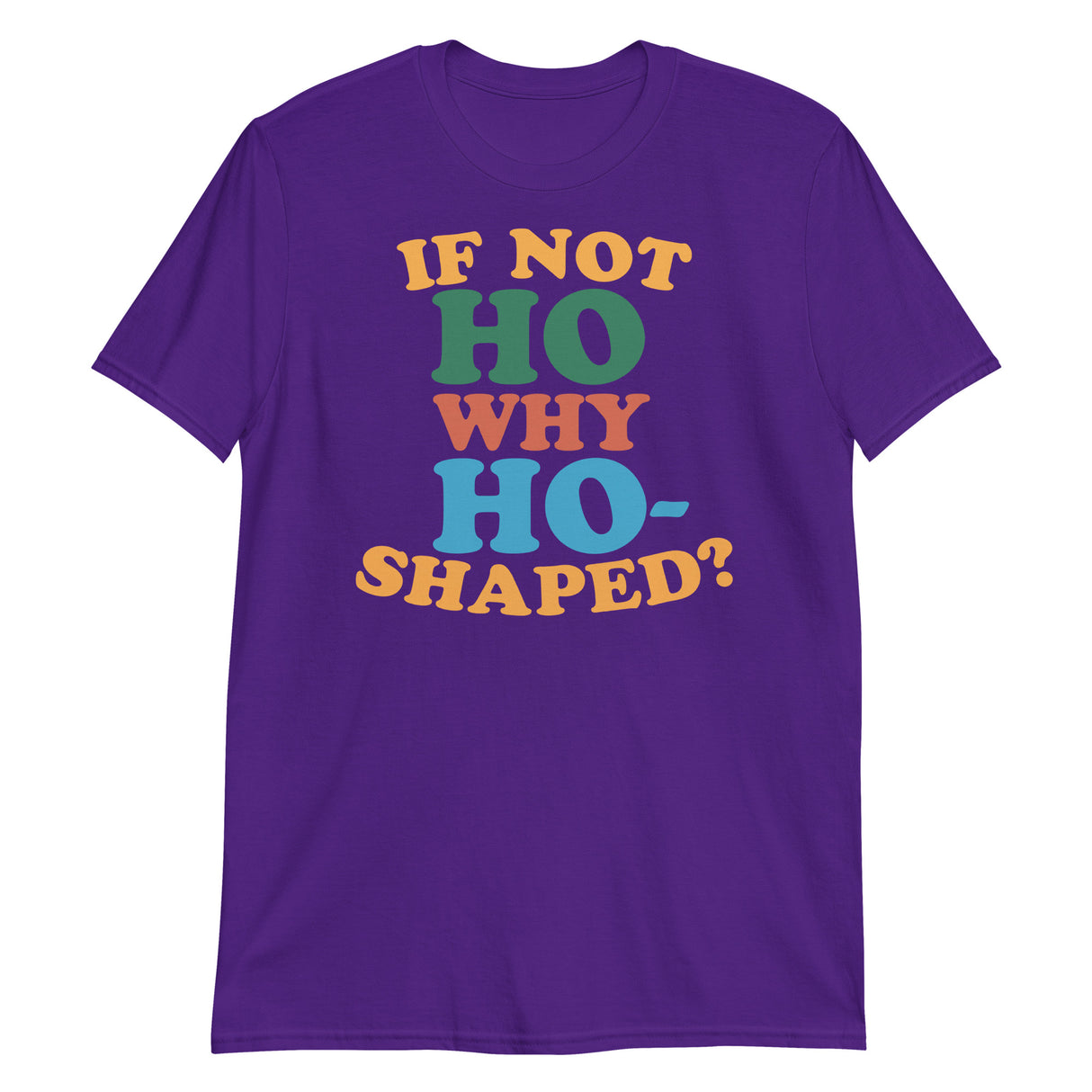 If Not Ho Why Ho-Shaped? (Text Shirt)-Text Shirt-Swish Embassy