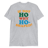 If Not Ho Why Ho-Shaped? (Text Shirt)-Text Shirt-Swish Embassy