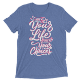 Look At Your Life, Look At Your Choices (Triblend)-Triblend T-Shirt-Swish Embassy