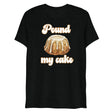 Pound My Cake (Triblend)-Triblend T-Shirt-Swish Embassy