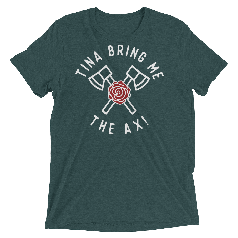 Tina Bring Me the Ax (Triblend)-Triblend T-Shirt-Swish Embassy