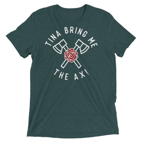 Tina Bring Me the Ax (Triblend)-Triblend T-Shirt-Swish Embassy