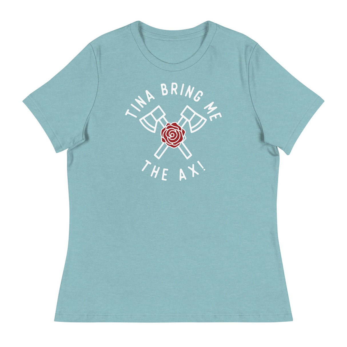 Tina Bring Me the Ax (Women's Relaxed T-Shirt)-Women's T-Shirts-Swish Embassy