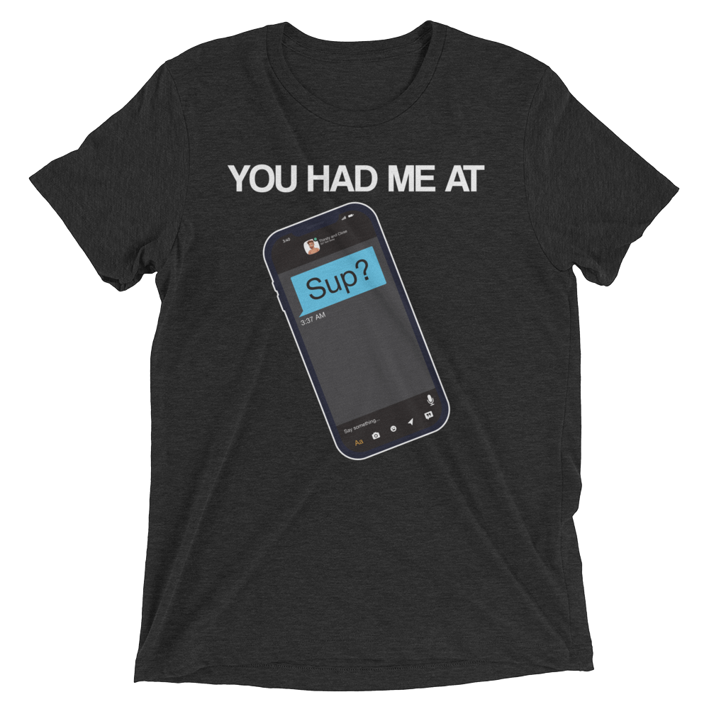 You Had Me At Sup (Triblend)-Triblend T-Shirt-Swish Embassy