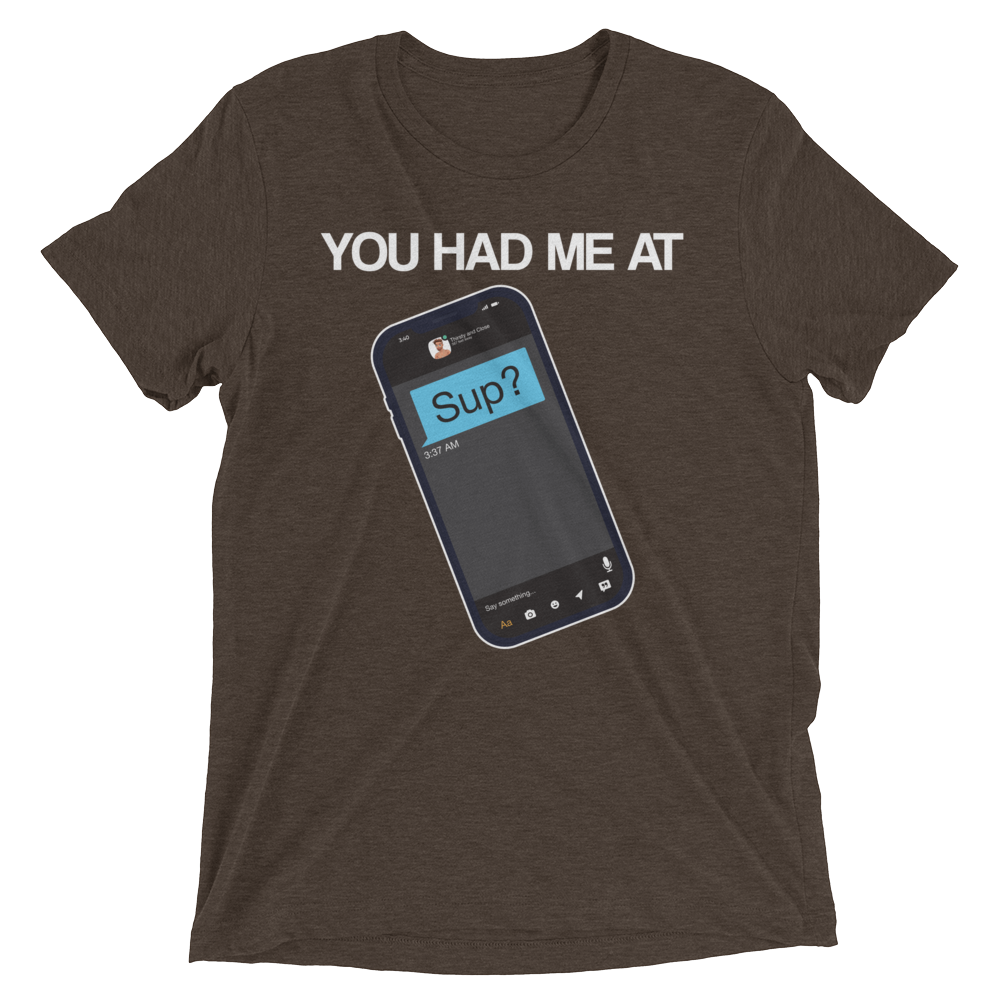 You Had Me At Sup (Triblend)-Triblend T-Shirt-Swish Embassy