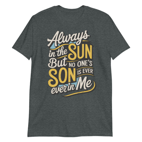 Always in the Sun-T-Shirts-Swish Embassy