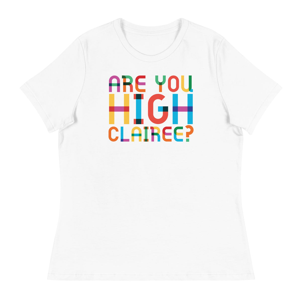 Are You High Clairee (Women's Relaxed T-Shirt)-Women's T-Shirts-Swish Embassy