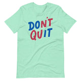 Don't Quit-T-Shirts-Swish Embassy