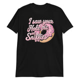 I Saw Your Hole Pic-T-Shirts-Swish Embassy