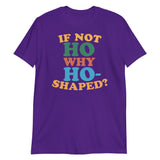 If Not Ho Why Ho-Shaped?-T-Shirts-Swish Embassy