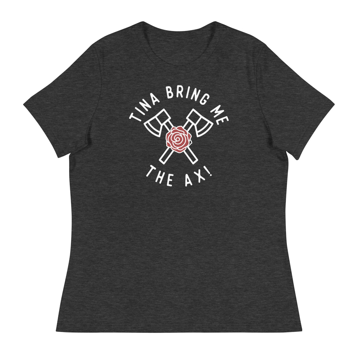 Tina Bring Me the Ax (Women's Relaxed T-Shirt)-Women's T-Shirts-Swish Embassy