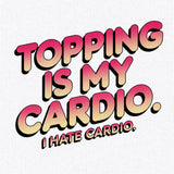Topping Is My Cardio-T-Shirts-Swish Embassy