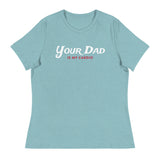 Your Dad is my Cardio (Women's Relaxed T-Shirt)-Women's T-Shirts-Swish Embassy