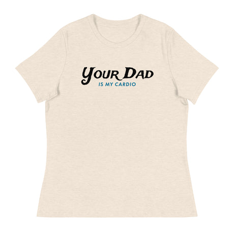 Your Dad is my Cardio (Women's Relaxed T-Shirt)-Women's T-Shirts-Swish Embassy