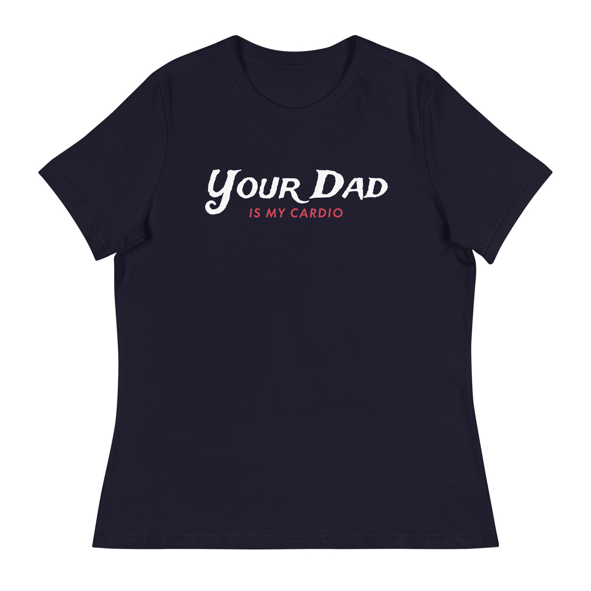 Your Dad is my Cardio (Women's Relaxed T-Shirt)-Women's T-Shirts-Swish Embassy