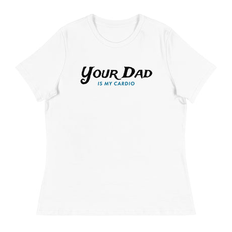 Your Dad is my Cardio (Women's Relaxed T-Shirt)-Women's T-Shirts-Swish Embassy