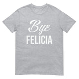 Bye Felicia (Daily Dozen) - Sport Grey