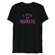 A Little Bit Dramatic (Triblend) - Solid Black Triblend