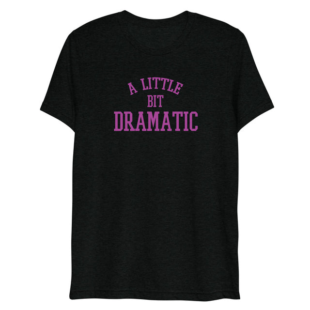 A Little Bit Dramatic (Triblend) - Solid Black Triblend