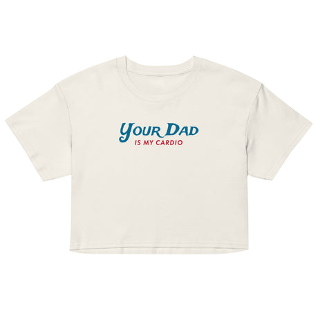 Your Dad is my Cardio (Crop Top) - Ecru