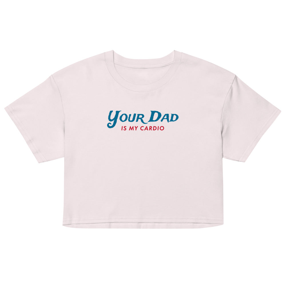 Your Dad is my Cardio (Crop Top) - Orchid