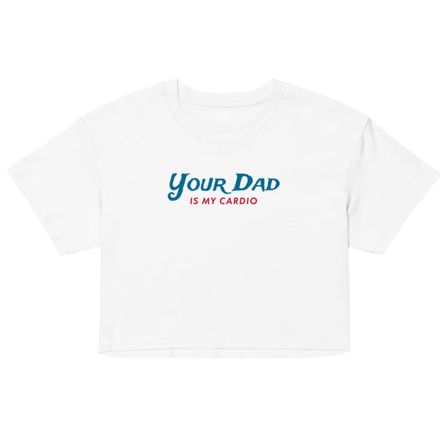 Your Dad is my Cardio (Crop Top) - White