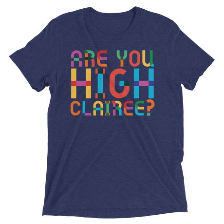 Are You High Clairee? (Retail Triblend)-Triblend T-Shirt-Swish Embassy