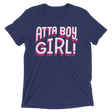 Atta Boy Girl! (Retail Triblend)-Triblend T-Shirt-Swish Embassy