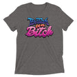 Butch is a B*tch (Retail Triblend)-Triblend T-Shirt-Swish Embassy