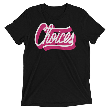 Choices (Retail Triblend)-Triblend T-Shirt-Swish Embassy