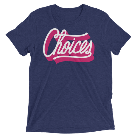 Choices (Retail Triblend)-Triblend T-Shirt-Swish Embassy