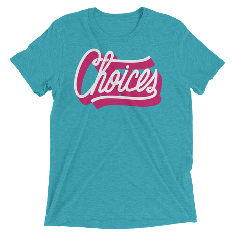 Choices (Retail Triblend)-Triblend T-Shirt-Swish Embassy